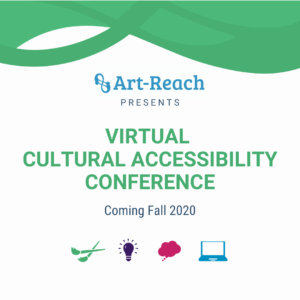 Art-Reach presents Virtual Cultural Accessibility Conference coming Fall 2020