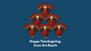 Six turkeys stacked in a pyramid. Text reads, Happy Thanksgiving from Art-Reach