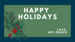 Text Reads, Happy Holidays Love Art-Reach, with red roses, hollies, and a filigree burst of greenery