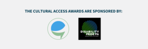 The Cultural Access Awards are sponsored by Caption Access Logo Disability Pride Logo